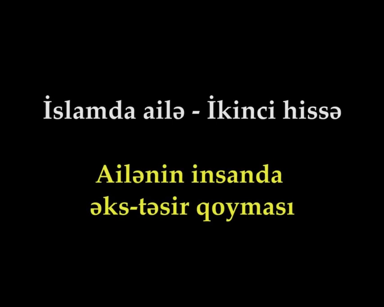 Ailənin insanda əks təsir qoyması - İslamda ailə (2)