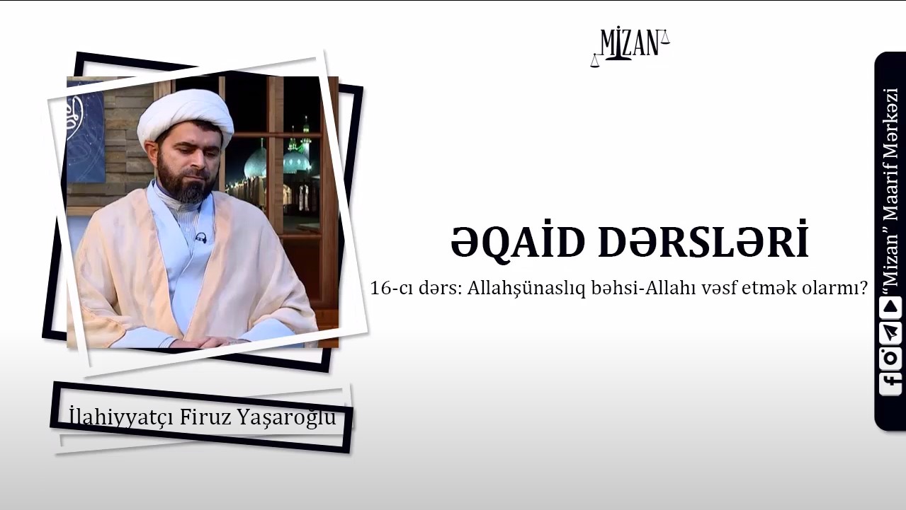 Allahı vəsf etmək olarmı? - İlahiyyatçı Firuz Yaşaroğlu / Əqaid dərsləri 16