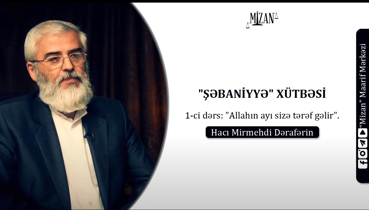 Allahın ayı sizə tərəf gəlir - Hacı Mirmehdi Dərafərin (Şabaniyyə xütbəsi / 1)