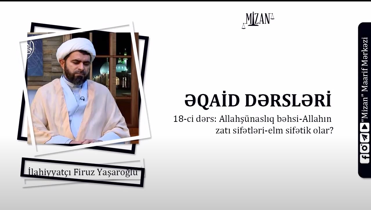 Allahın zatı sifətləri - Elm sifəti - İlahiyyatçı Firuz Yaşaroğlu / Əqaid dərsləri 18
