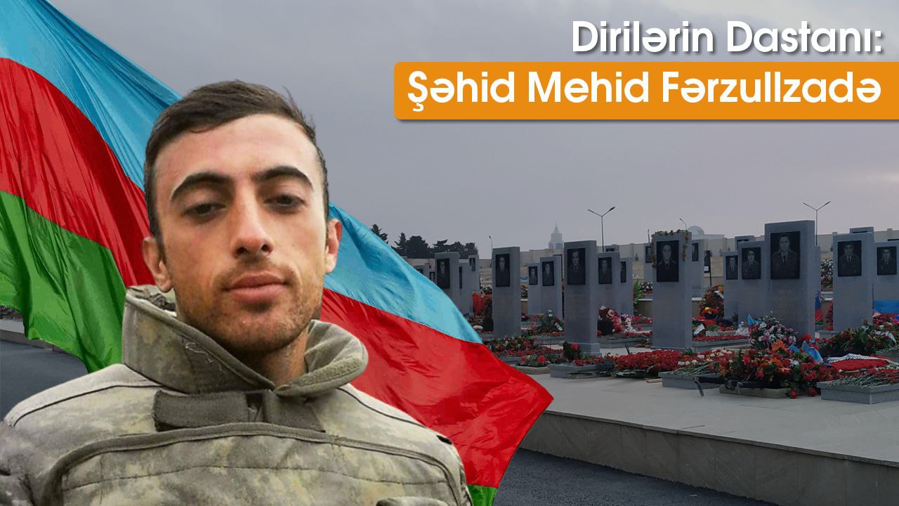 Dirilərin dastanı: Şəhid Fərzullazadə Mehdi