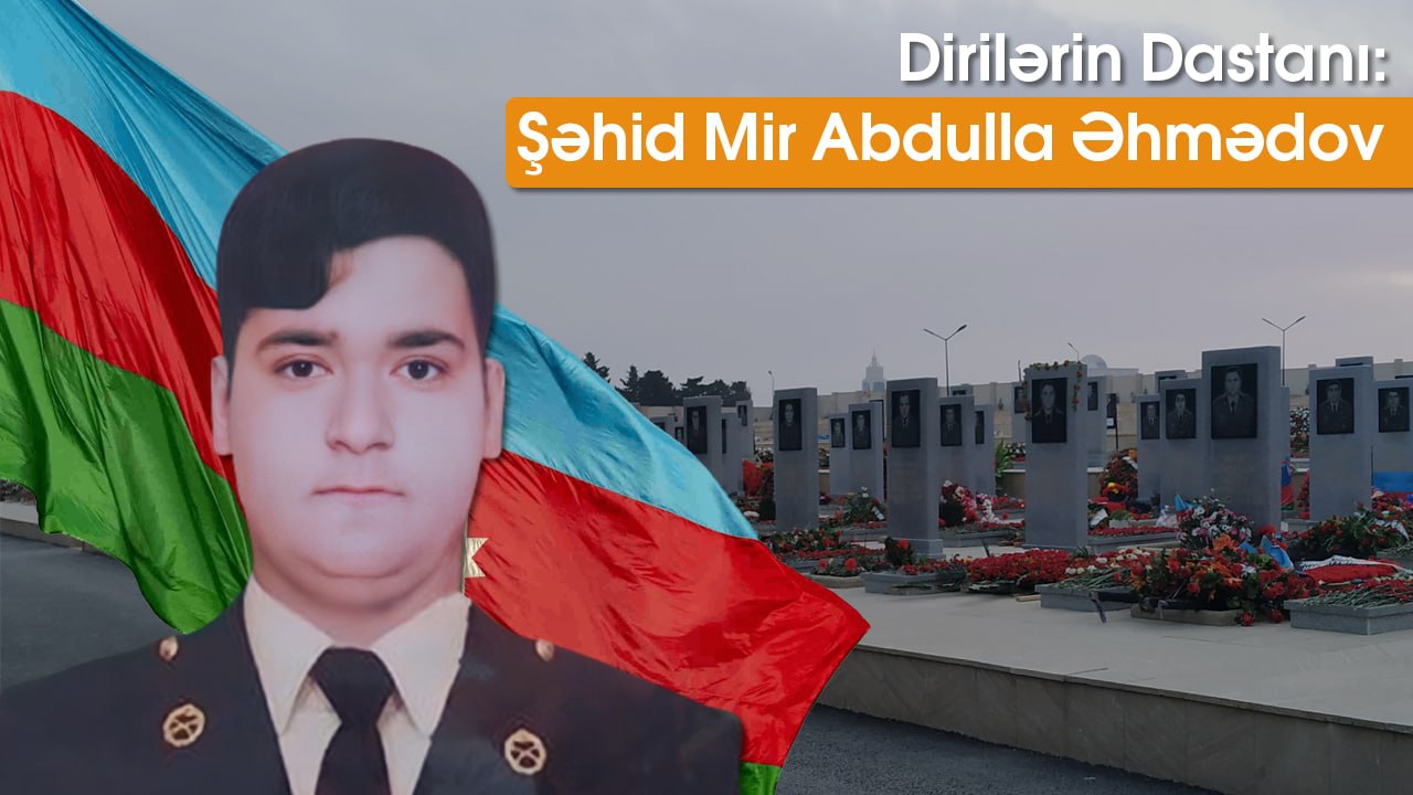 Dirilərin dastanı: Şəhid Mir Abdulla Əhmədov