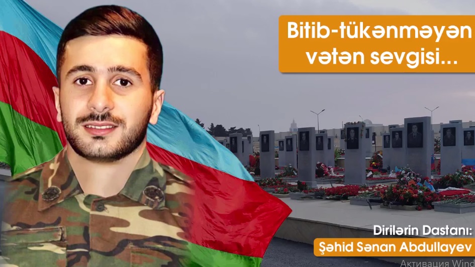 Dirilərin dastanı: Şəhid Sənan Abdullayev