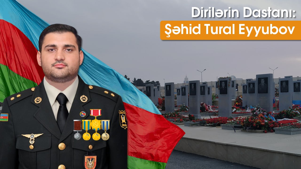 Dirilərin dastanı: Şəhid Tural Eyyubov