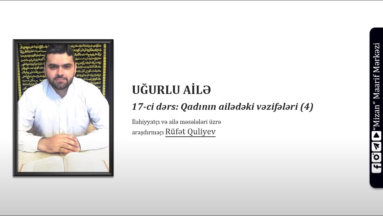 Qadın ailədəki vəzifələri (4) - İlahiyyatçı Rüfət Quliyev (Qurani ailə / 17)