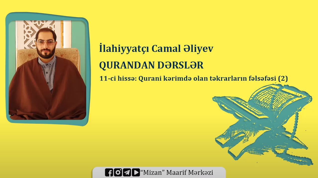 Qurani-Kərimdə olan təkrarların fəlsəfəsi (2) - İlahiyyatçı Camal Əliyev (Qurandan dərslər / 11)