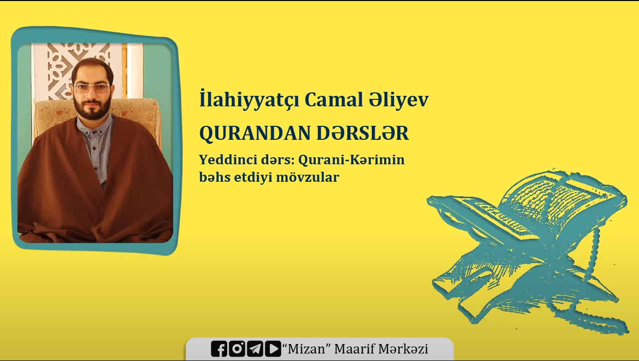 Qurani-Kərimin bəhs etdiyi mövzular - İlahiyyatçı Camal Əliyev (Qurandan dərslər / 7)